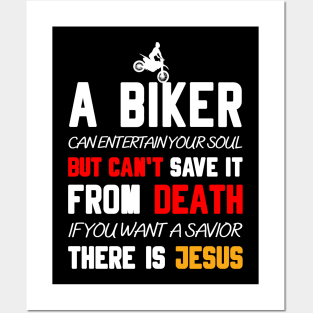 A BIKER CAN ENTERTAIN YOUR SOUL BUT CAN'T SAVE IT FROM DEATH IF YOU WANT A SAVIOR THERE IS JESUS Posters and Art